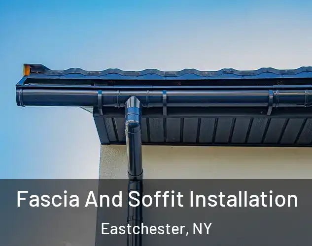  Fascia And Soffit Installation Eastchester, NY