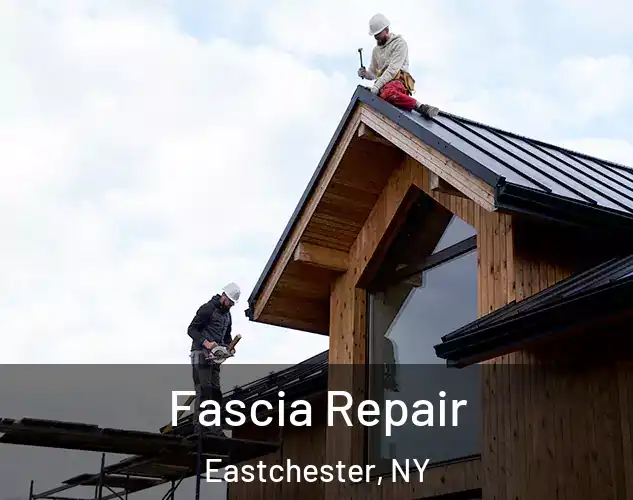  Fascia Repair Eastchester, NY