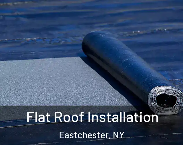  Flat Roof Installation Eastchester, NY