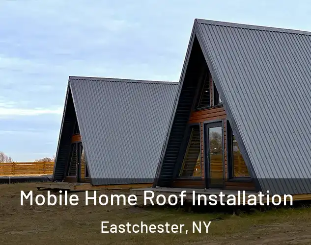  Mobile Home Roof Installation Eastchester, NY