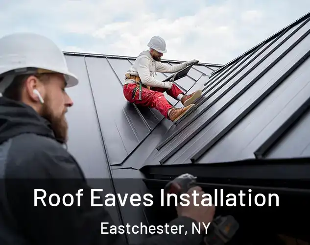  Roof Eaves Installation Eastchester, NY