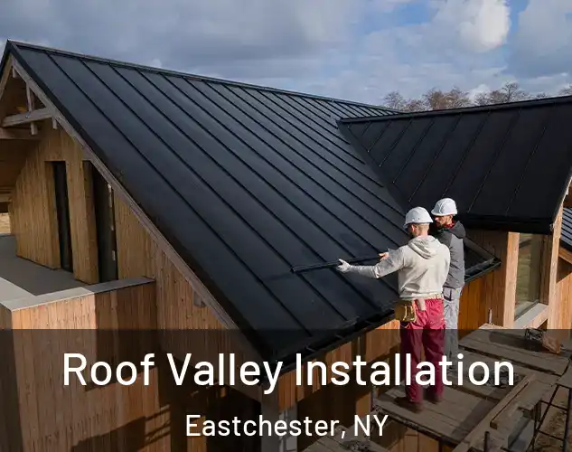  Roof Valley Installation Eastchester, NY