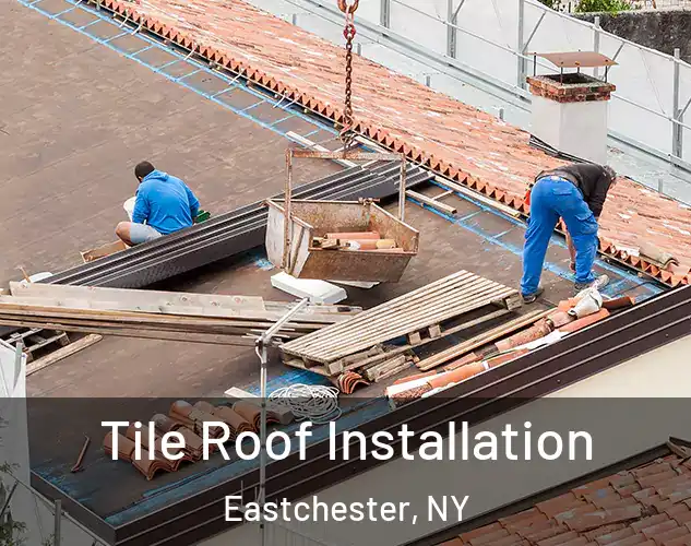  Tile Roof Installation Eastchester, NY