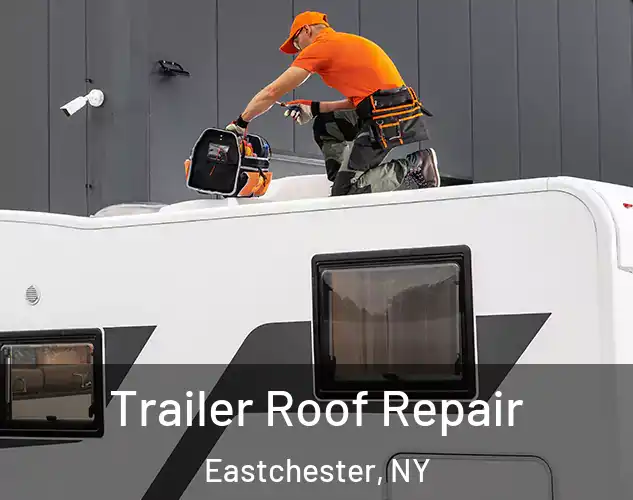  Trailer Roof Repair Eastchester, NY